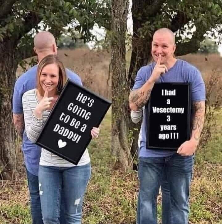 He's going to be a Daddy!
I had a Vasectomy 3 years ago!!