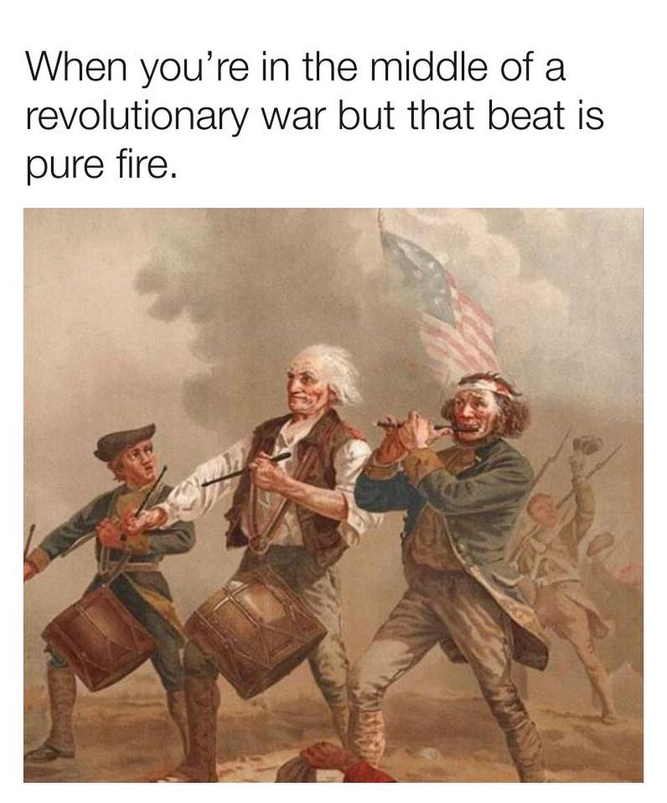 When youre in the middle of a revolutionary war but that beat is pure fire