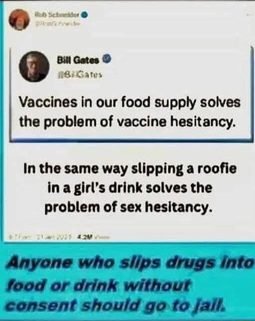 L 84l Gates 18iGates Vaccines in our food supply solves the problem of vaccine hesitancy In the same way slipping a roofie in a girls drink solves the problem of sex hesitancy