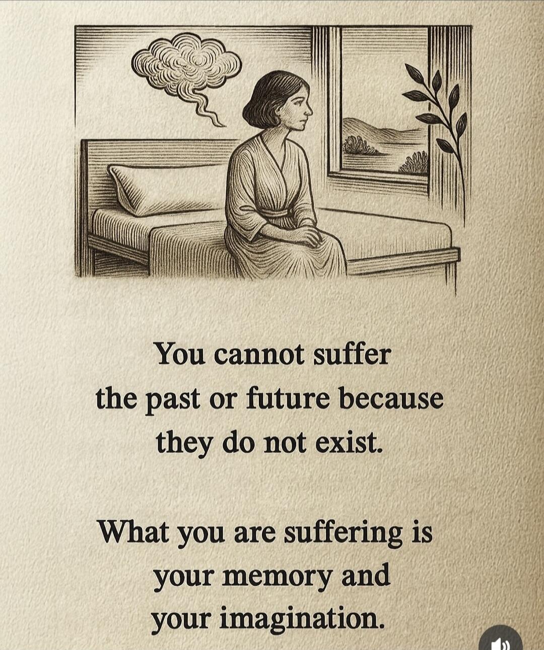 You cannot suffer the past or future because they do not exist.

What you are suffering is your memory and your imagination.