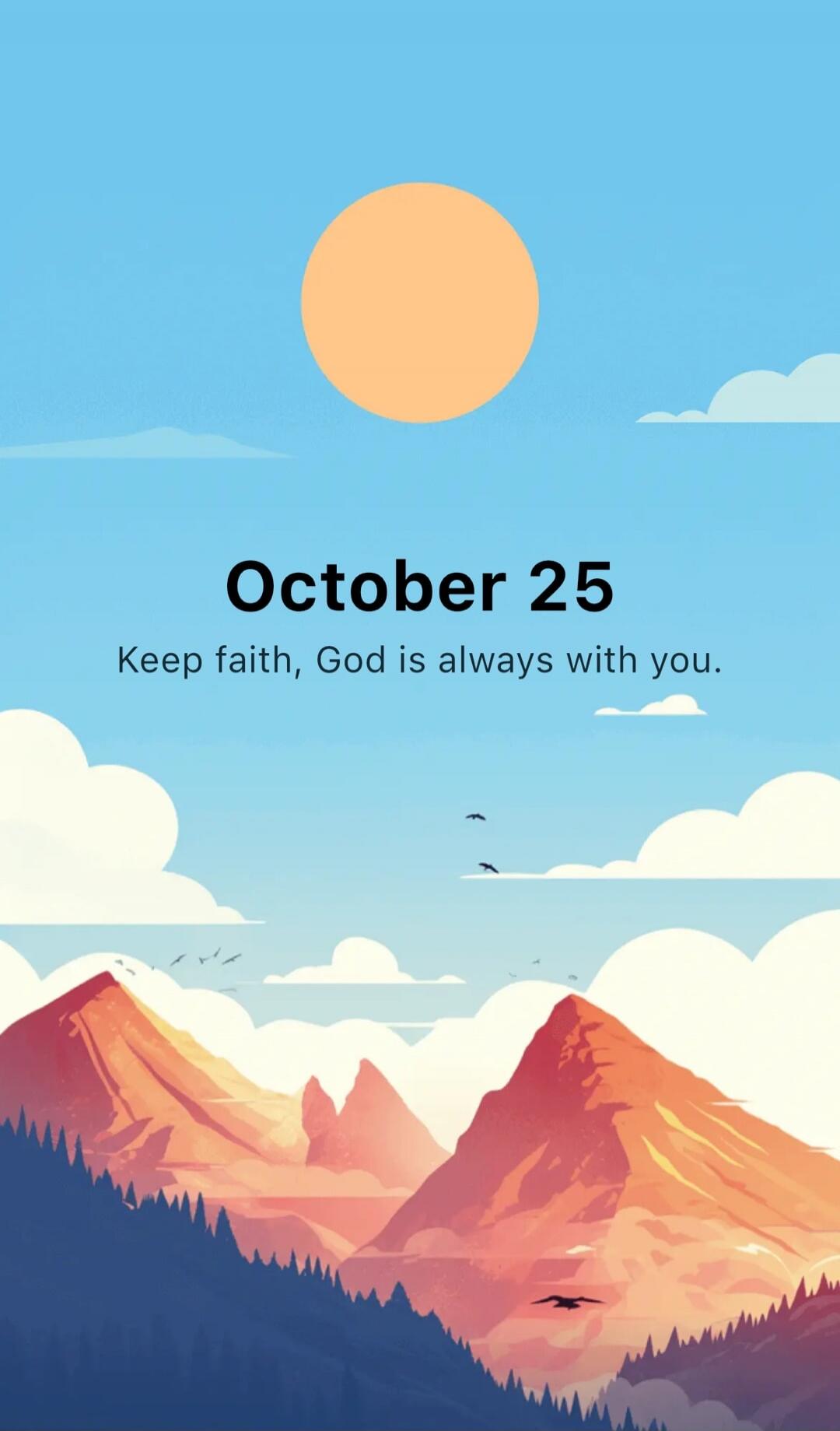 October 25
Keep faith, God is always with you.