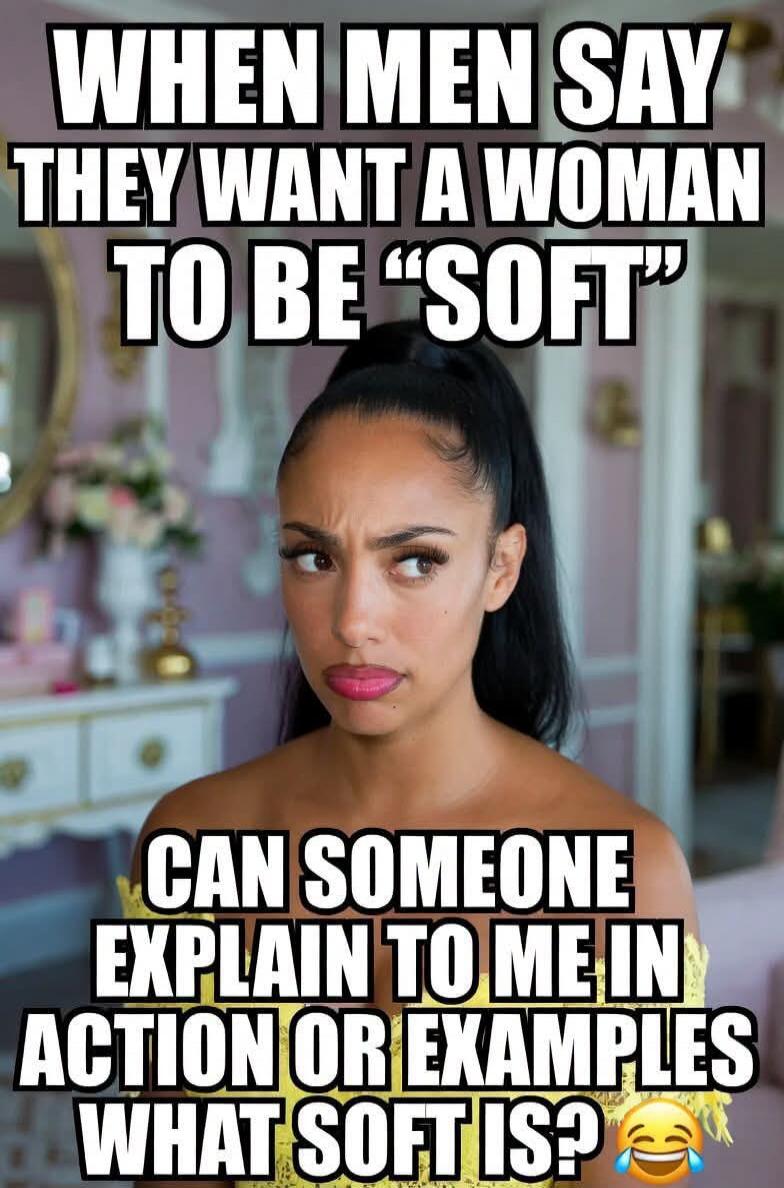 WHEN MEN SAY THEY WANT A WOMAN TO BE 