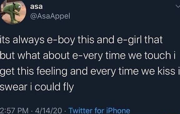 asa v AsaAppel its always e boy this and e girl that but what about e very time we touch i get this feeling and every time we kiss swear i could fly 257 PM 41420 Twitter for iPhone