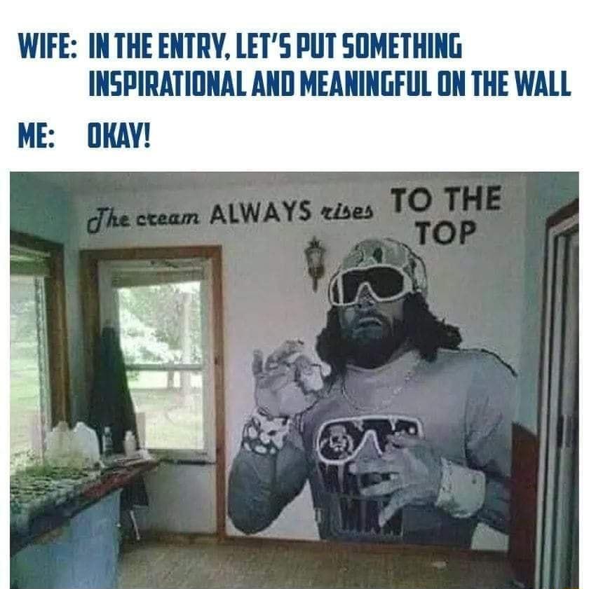 WIFE INTHE ENTRY LETS PUT SOMETHING INSPIRATIONAL AND MEANINGFUL DN THE WALL ME DHAY