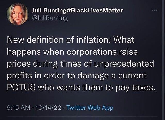 Juli BuntingBlackLivesMatter JuliBunting New definition of inflation What happens when corporations raise prices during times of unprecedented profits in order to damage a current POTUS who wants them to pay taxes 15 AM 101422 Twitter Web App PR 1 BEEE Sl AT CRINER IR 11 JRIES