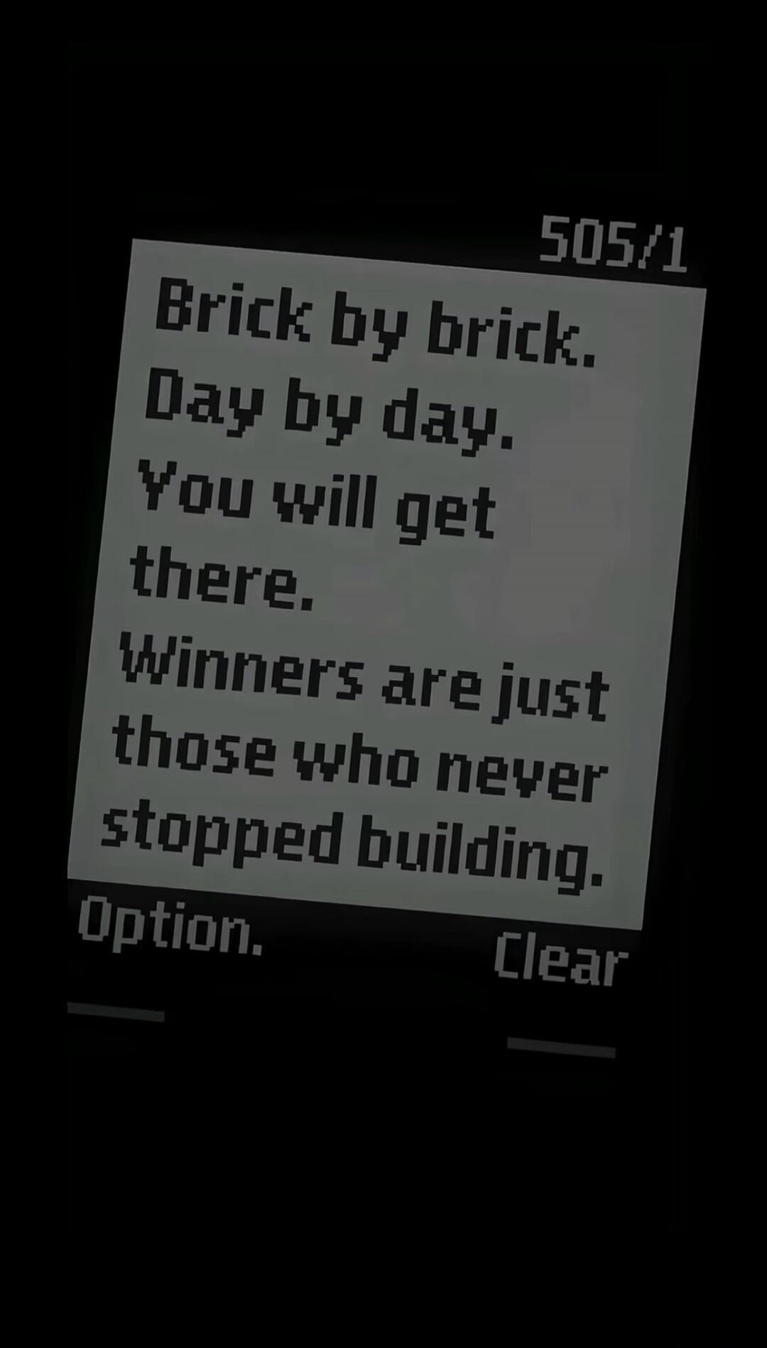 505/1 Brick by brick. Day by day. You will get there. Winners are just those who never stopped building. Option. Clear