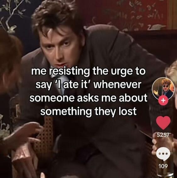 S L me resisting the urge to say Itte it whenever someone asks me about something they lost e o