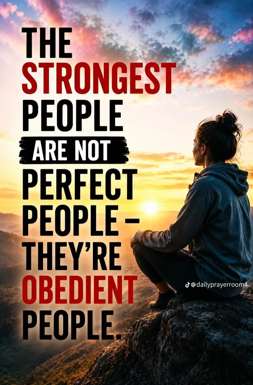THE STRONGEST PEOPLE ARE NOT PERFECT PEOPLE - THEY'RE OBEDIENT PEOPLE.