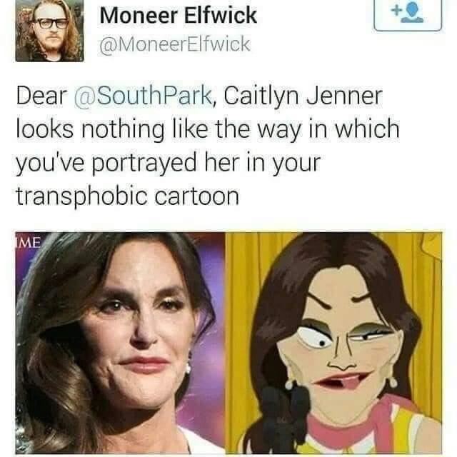 Moneer Elfwick Manes Dear SouthPark Caitlyn Jenner looks nothing like the way in which youve portrayed her in your transphobic cartoon