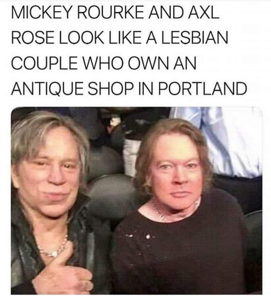 MICKEY ROURKE AND AXL ROSE LOOK LIKE A LESBIAN COUPLE WHO OWN AN ANTIQUE SHOP IN PORTLAND