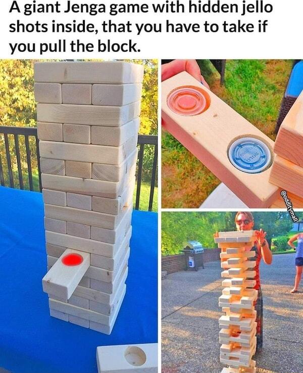 A giant Jenga game with hidden jello shots inside that you have to take if you pull the block
