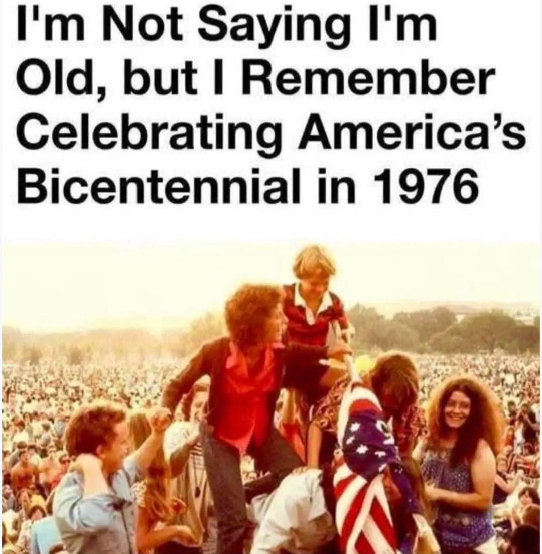 I'm Not Saying I'm Old, but I Remember Celebrating America's Bicentennial in 1976