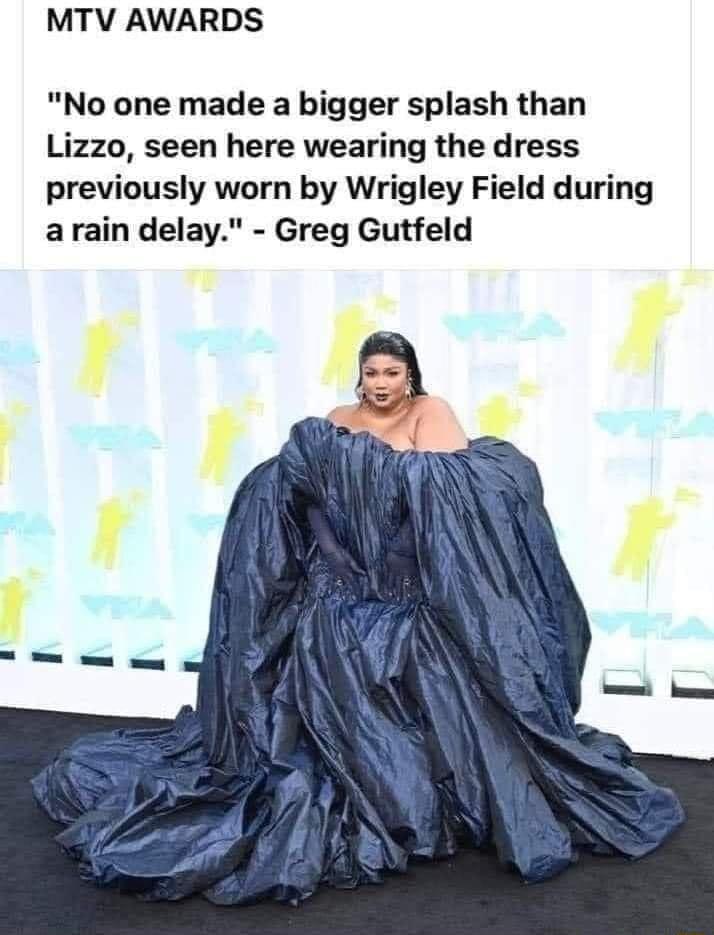 MTV AWARDS No one made a bigger splash than Lizzo seen here wearing the dress previously worn by Wrigley Field during arain delay Greg Gutfeld