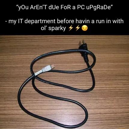 yOu ArEnT dUe FoR a PC uPgRaDe B ALNC Rl S I EV LR LRGN olsparky 4 4