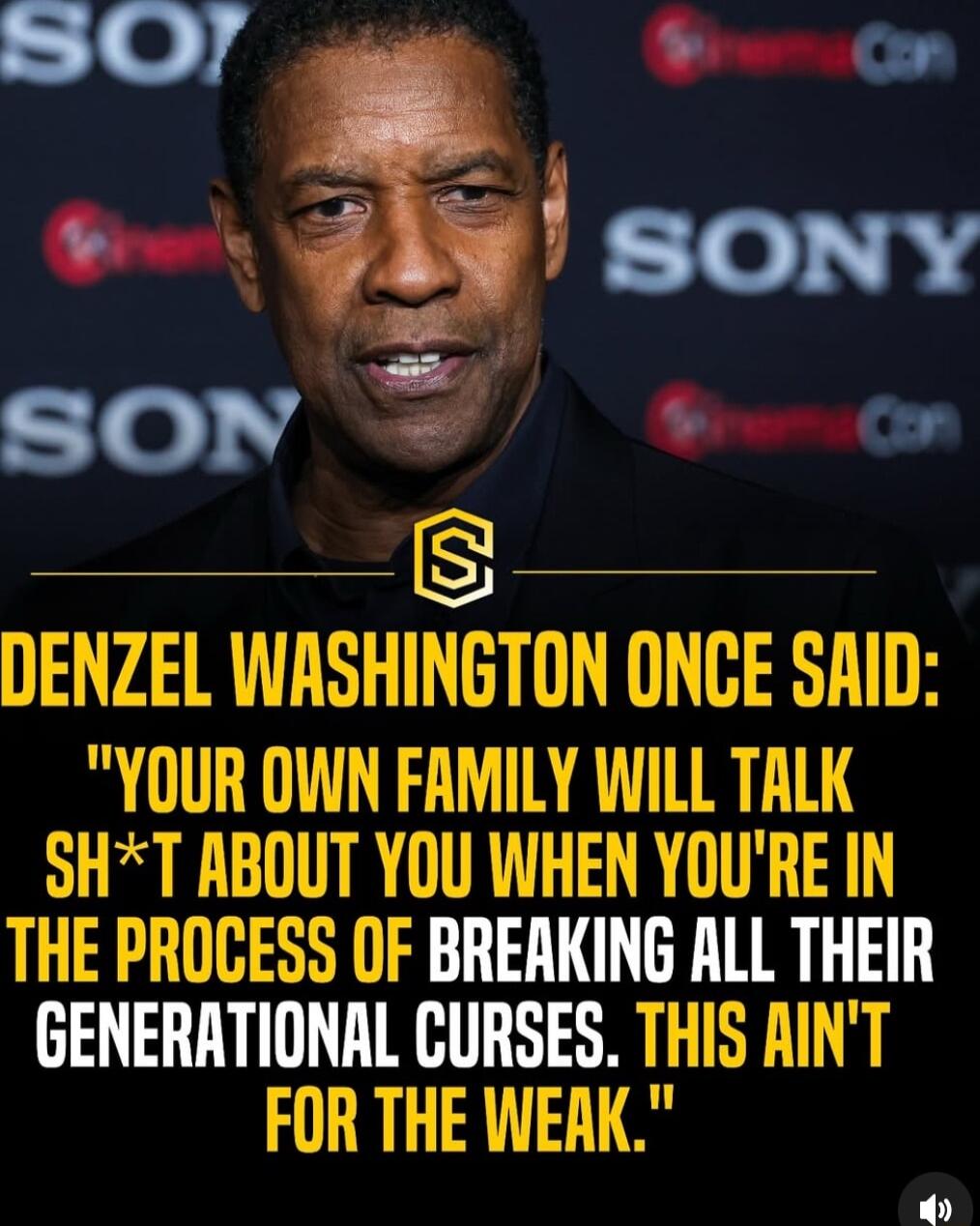 DENZEL WASHINGTON ONCE SAID YOUR OWN FAMILY WILL TALK SHT ABOUT YOU WHEN YOURE IN THE PROCESS OF BREAKING ALL THEIR GENERATIONAL CURSES THIS AINT FOR THE WERK
