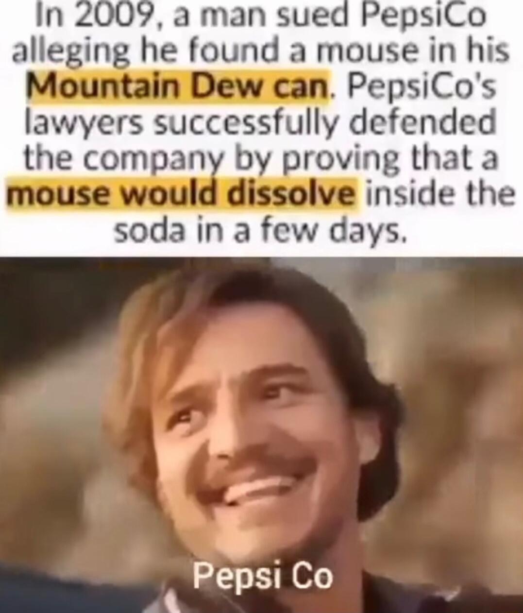 PepsiCo alleging he found a mouse in his PepsiCos lawyers successfully defended the company by proving that a mouse would dissolve insice the soda in a few days