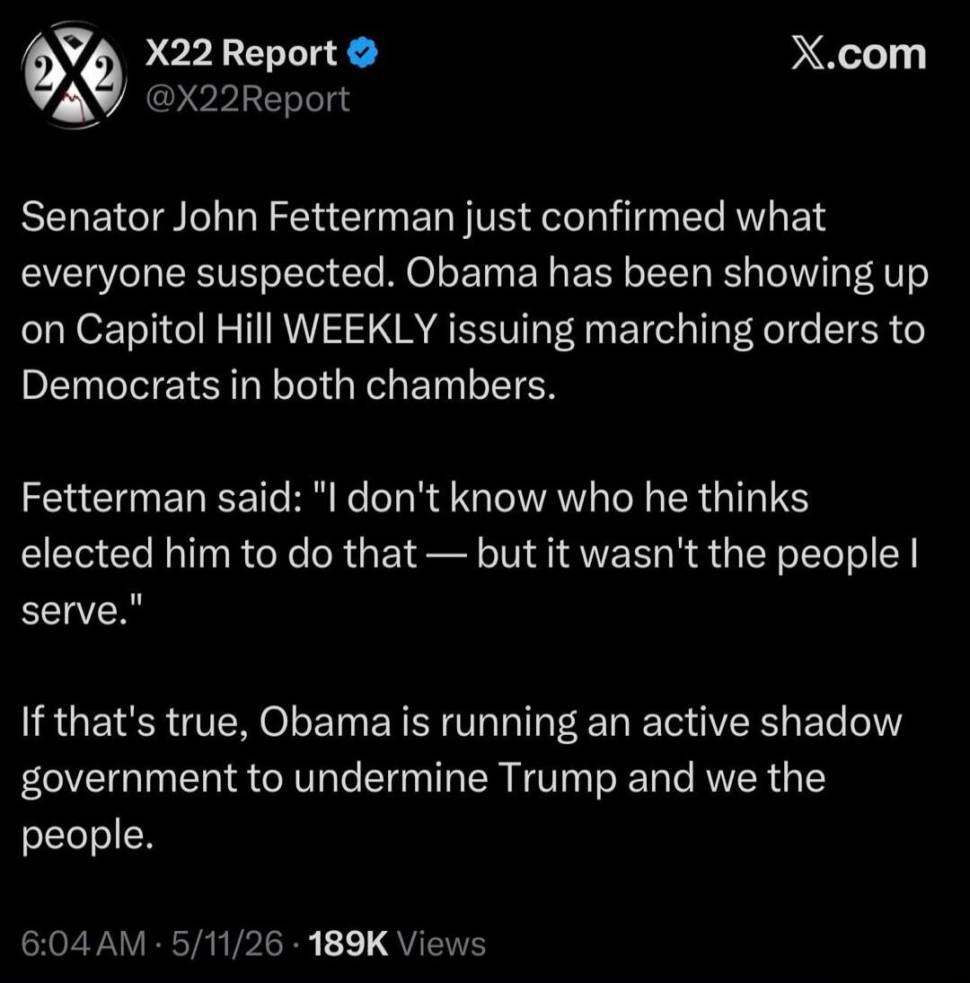 X22 Report. Senator John Fetterman just confirmed what everyone suspected. Obama has been showing up on Capitol Hill WEEKLY issuing marching orders to Democrats in both chambers. Fetterman said: 