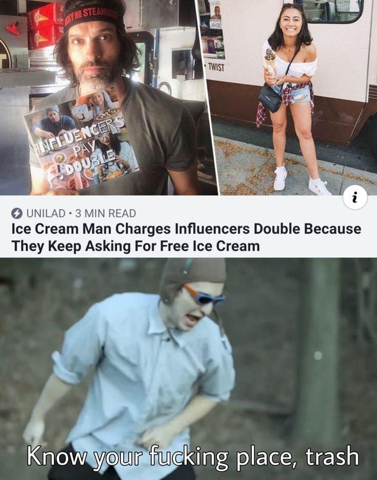 UNILAD 3 MIN READ Ice Cream Man Charges Influencers Double Because They Keep Asking For Free Ice Cream e vour cklng place trash