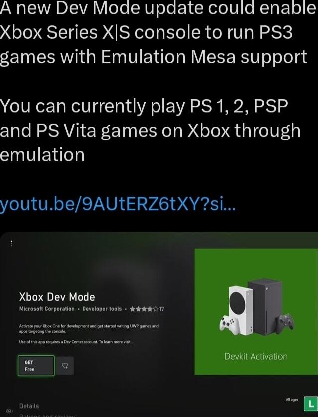 AN ACTADICIVA Y eTe SHV oo roR ERelelV e NETg ol o Xbox Series XS console to run PS3 games with Emulation Mesa support You can currently play PS 1 2 PSP and PS Vita games on Xbox through INVIEYe youtube9AUtERZEtXYsi Xbox Dev Mode Mcroah Crpraio Dvlper ot AT