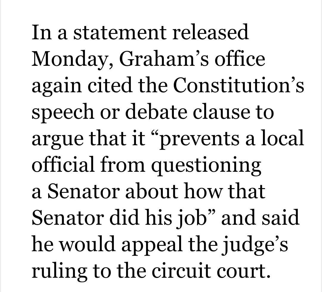 In a statement released Monday Grahams office again cited the Constitutions speech or debate clause to argue that it prevents a local official from questioning a Senator about how that Senator did his job and said he would appeal the judges ruling to the circuit court