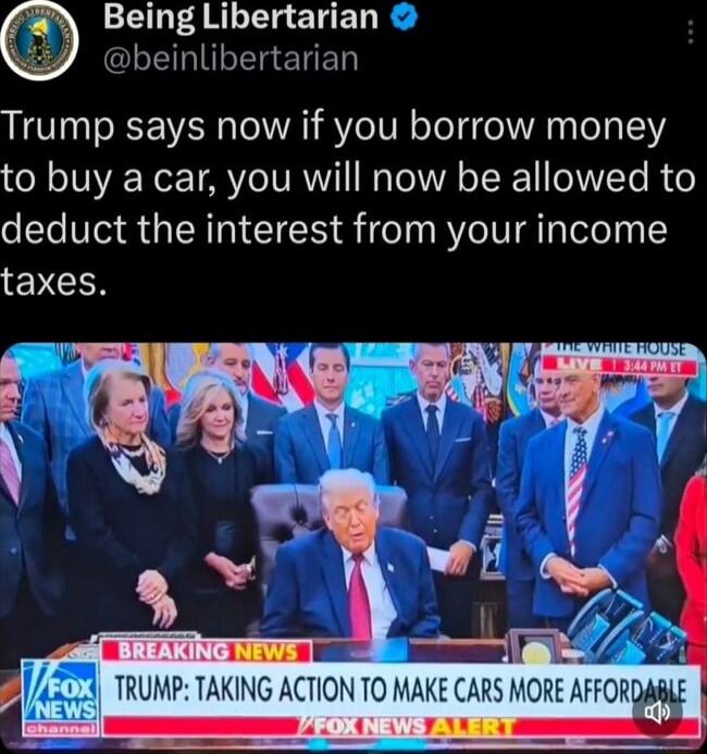 Trump says now if you borrow money to buy a car, you will now be allowed to deduct the interest from your income taxes. Trump: Taking action to make cars more affordable
