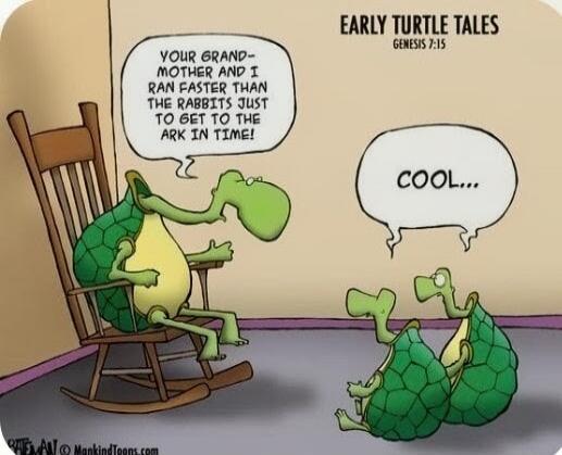 EARLY TURTLE TALES. Your grandmother and I ran faster than the rabbits just to get to the ark in time! Cool...