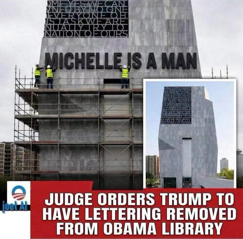 MICHELLE IS A MAN. JUDGE ORDERS TRUMP TO HAVE LETTERING REMOVED FROM OBAMA LIBRARY.