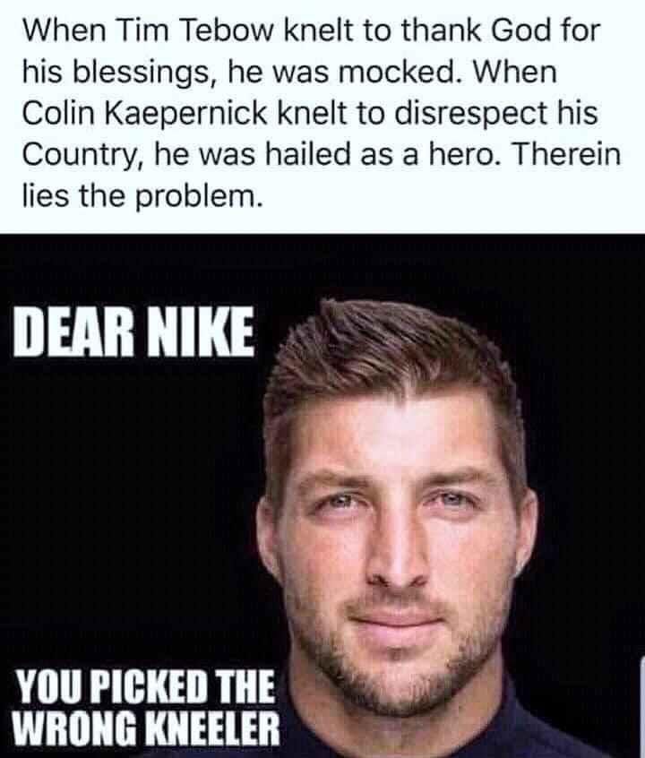 When Tim Tebow knelt to thank God for his blessings he was mocked When Colin Kaepernick knelt to disrespect his Country he was hailed as a hero Therein lies the problem YOUPICKED THE WRONG KNEELER s P