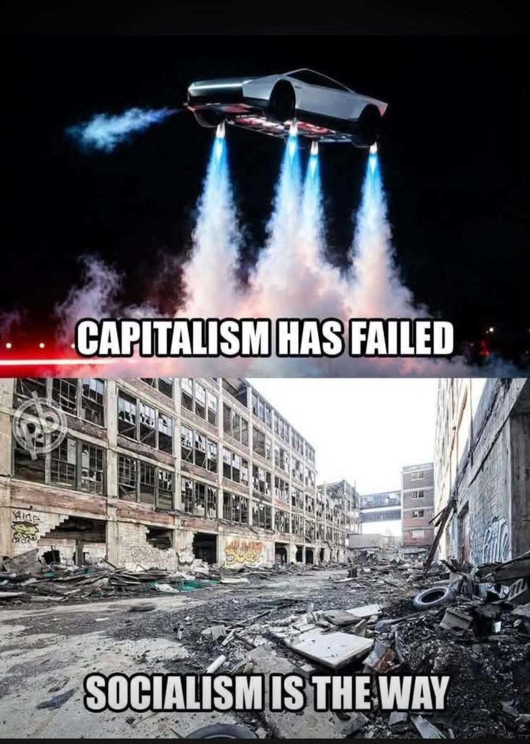 CAPITALISM HAS FAILED
SOCIALISM IS THE WAY