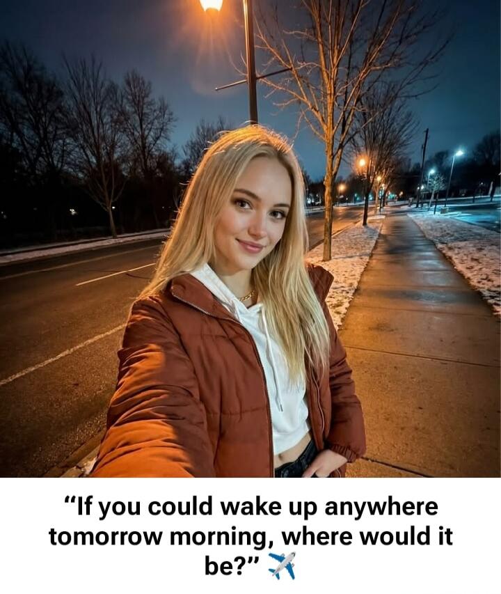 If you could wake up anywhere tomorrow morning, where would it be?