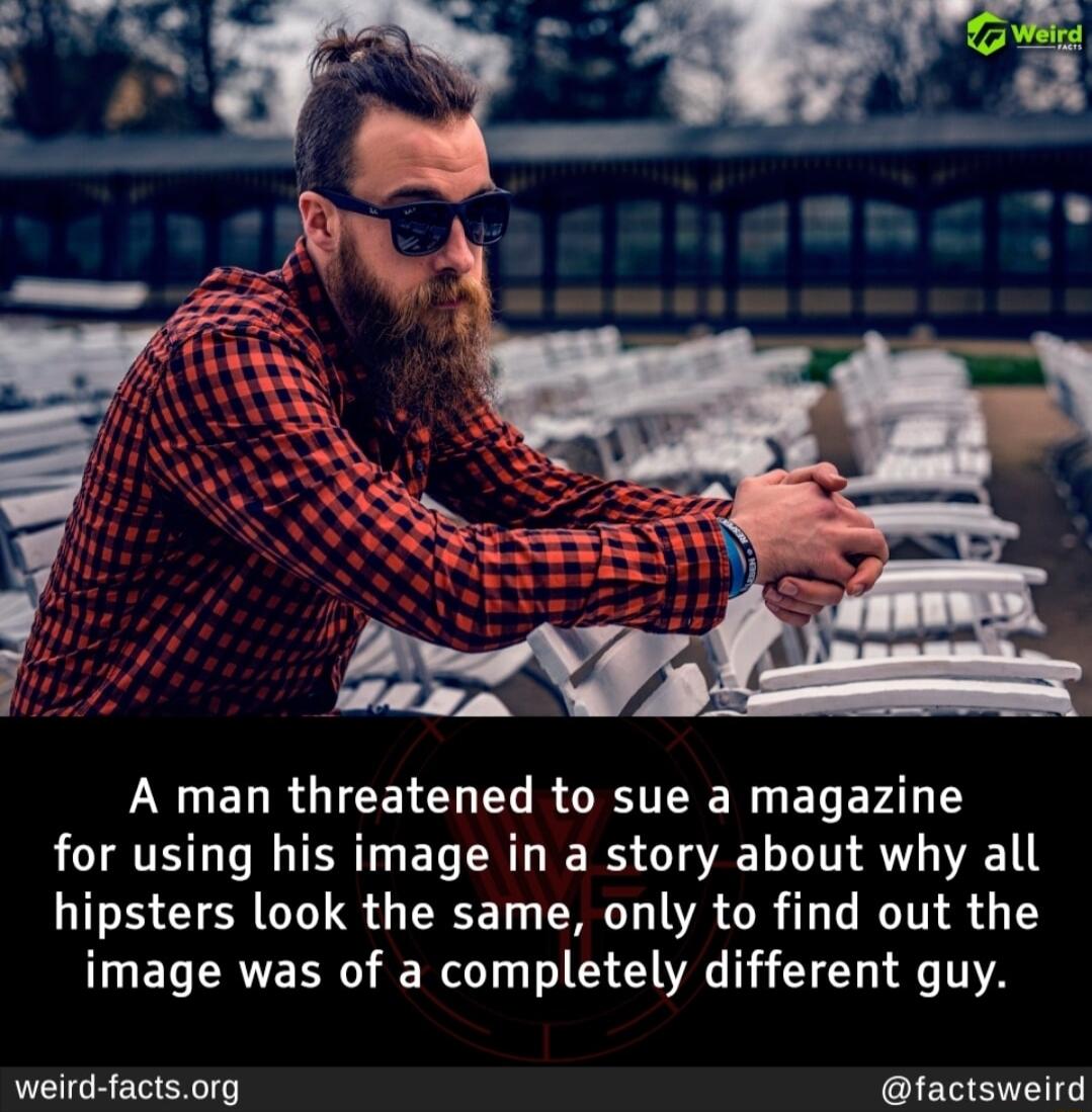 LN UELRGICETEN L RGN N ELEYAN 1Y for using his image in a story about why all hipsters look the same only to find out the image was of a completely different guy weird factsorg factsweird