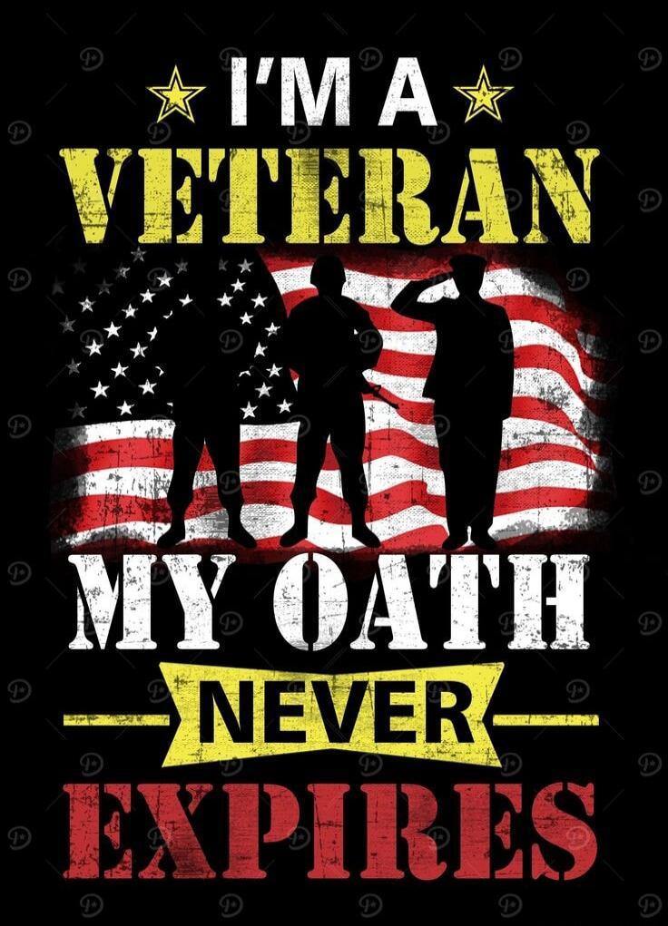 I'M A VETERAN
MY OATH
NEVER EXPIRES