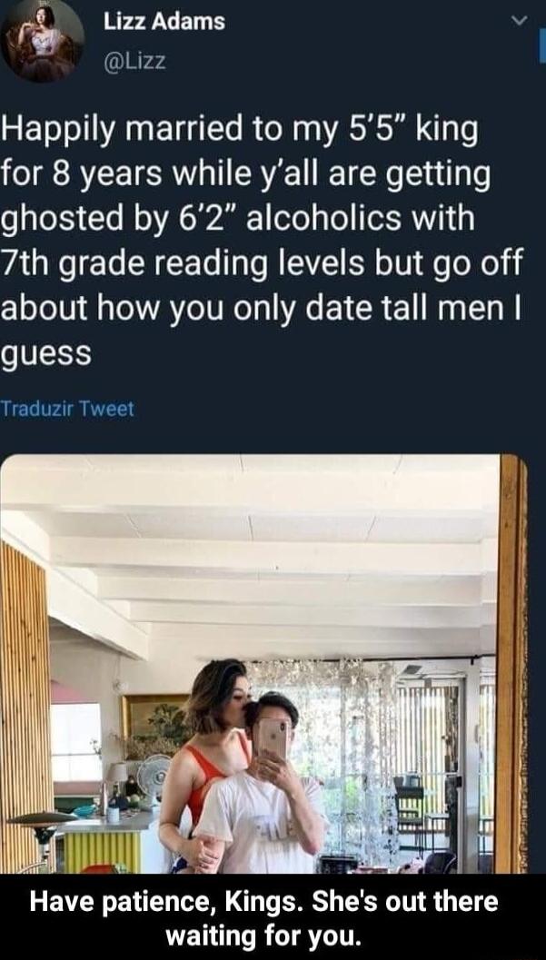 F Lizz Adams v Q8r24 Happily married to my 55 king for 8 years while yall are getting o103 Yo Mo RR ofe To TXRWY113 7th grade reading levels but go off about how you only date tall men IS Traduzir Tweet b Wi Have patience Kings Shes out there PER RIS