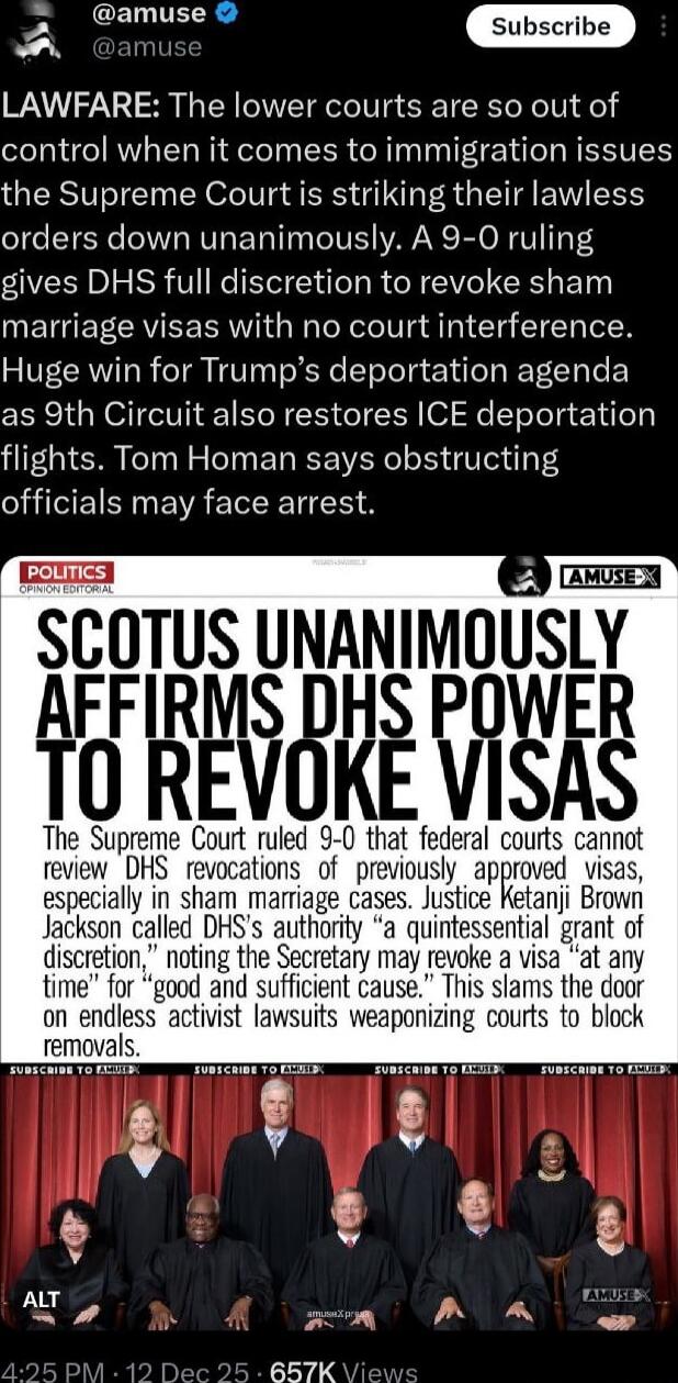 LAWFARE: The lower courts are so out of control when it comes to immigration issues the Supreme Court is striking their lawless orders down unanimously. A 9-0 ruling gives DHS full discretion to revoke sham marriage visas with no court interference. Huge win for Trump’s deportation agenda as 9th Circuit also restores ICE deportation flights. Tom Ho