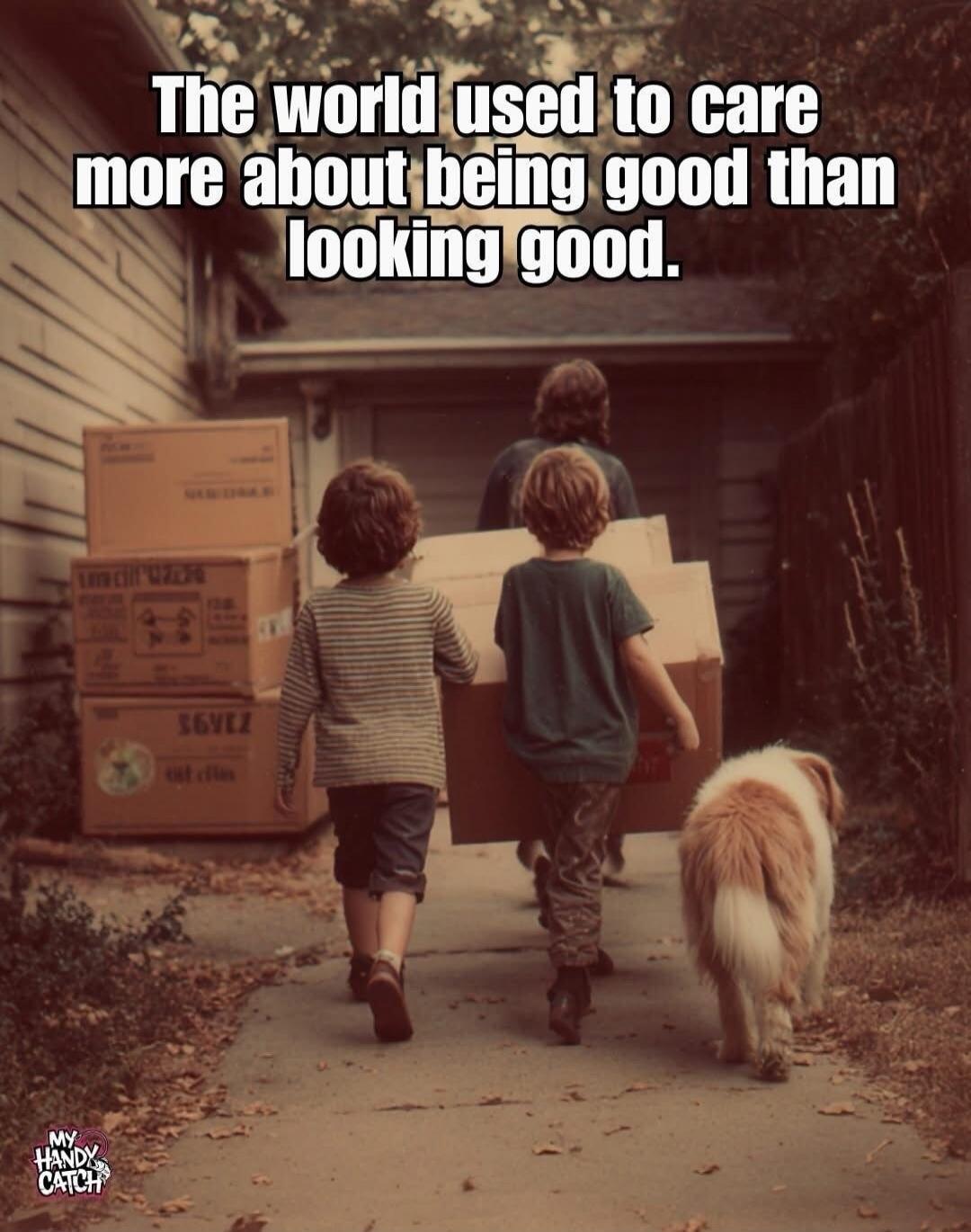 The world used to care more about being good than looking good.