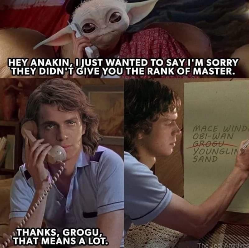HEYANAKIN 1JUST WANTED TO SAY IM sonnv THEY DIDNTGIVE YOU THE RANK OF MASTER Al 1 ATHANKS GROGU THAT MEANS A LOT