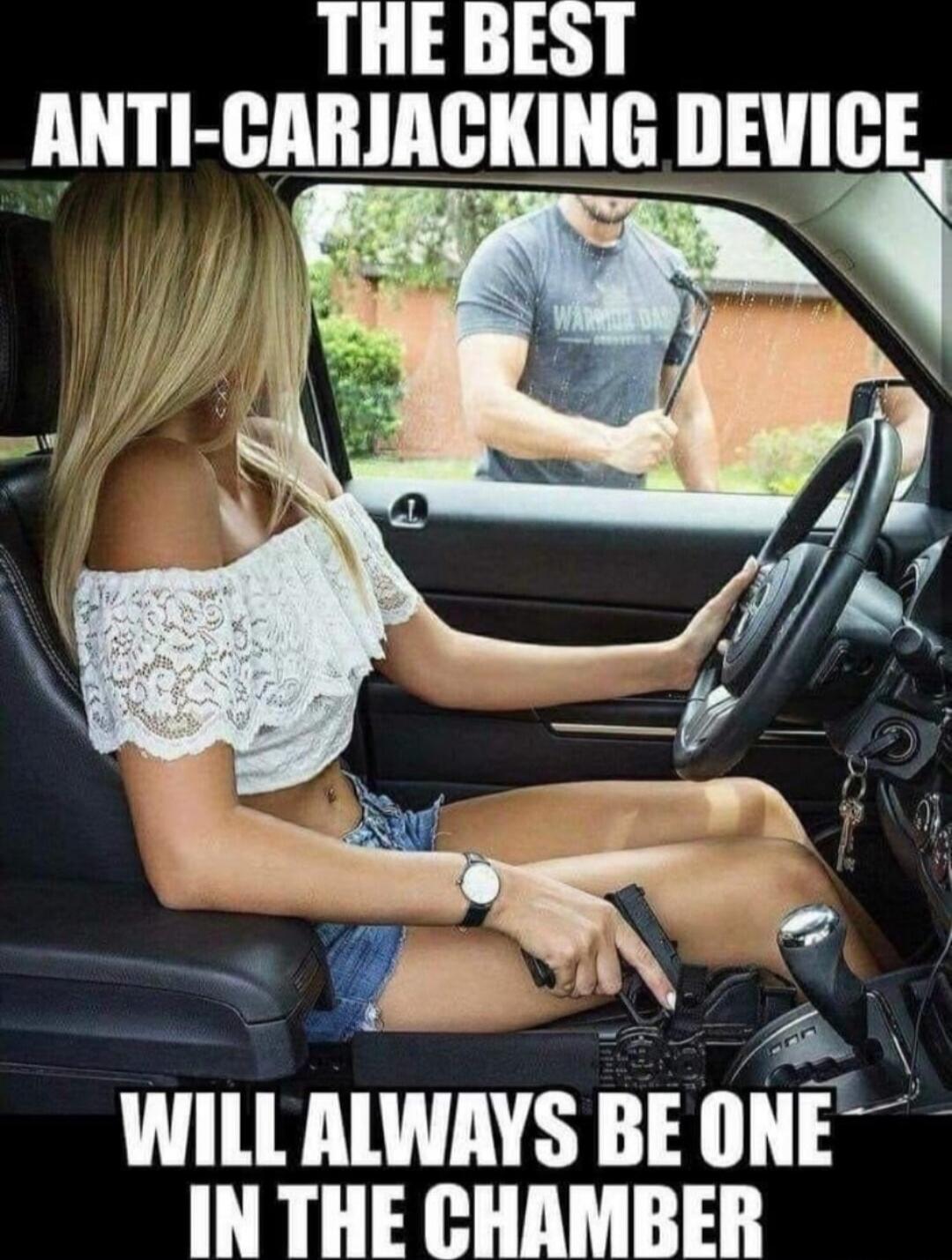 THE BEST ANTI-CARJACKING DEVICE WILL ALWAYS BE ONE IN THE CHAMBER