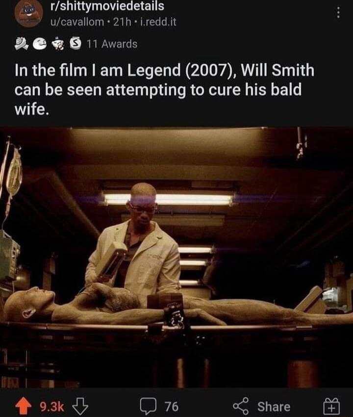 m rshittymoviedetails ucavallom 21h ireddit 2 O 1 Avads In the film am Legend 2007 Will Smith can be seen attempting to cure his bald wife