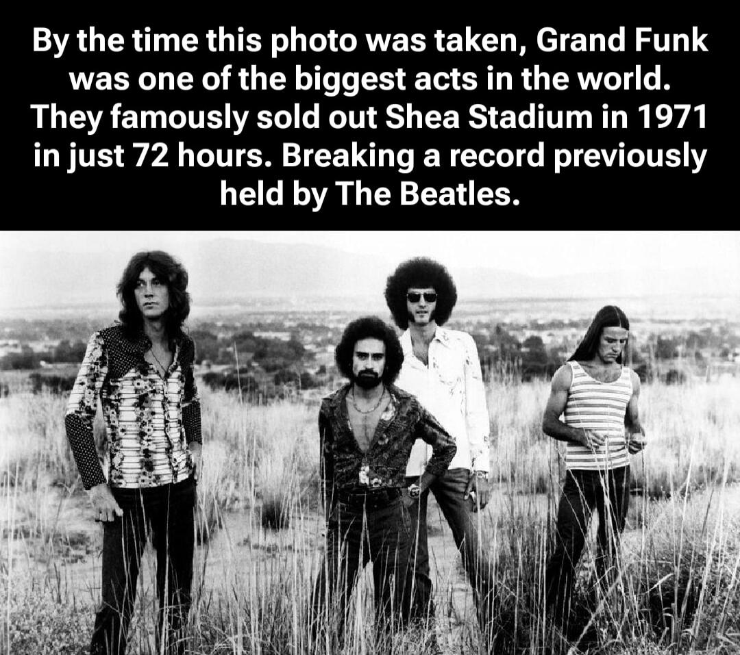 By the time this photo was taken, Grand Funk was one of the biggest acts in the world. They famously sold out Shea Stadium in 1971 in just 72 hours. Breaking a record previously held by The Beatles.