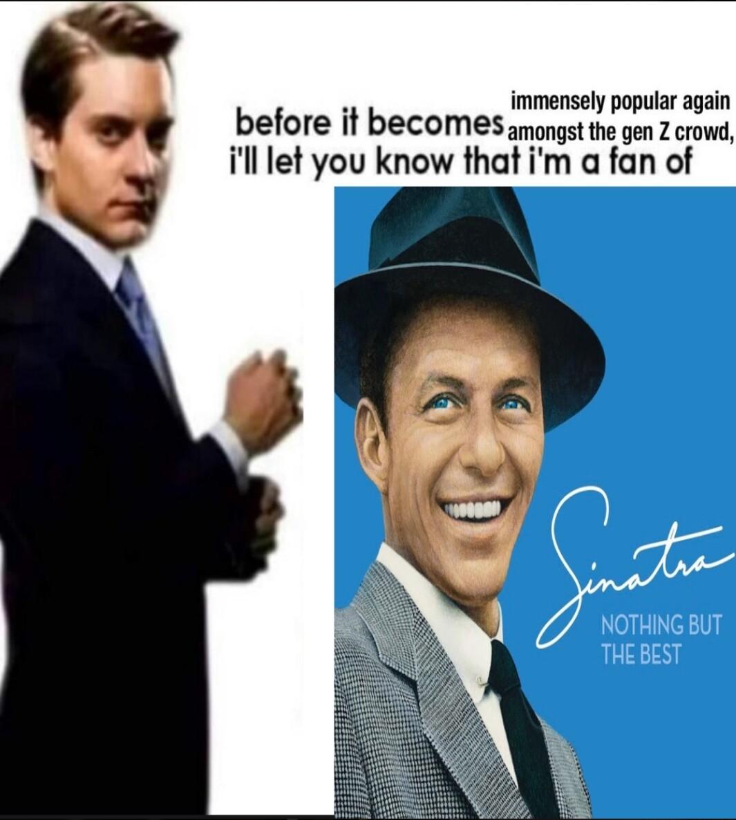 immensely popular again before it becomes amongst tne gen Z crowt ill let you know that im a fan of NOTHING BUT THEBEST 1