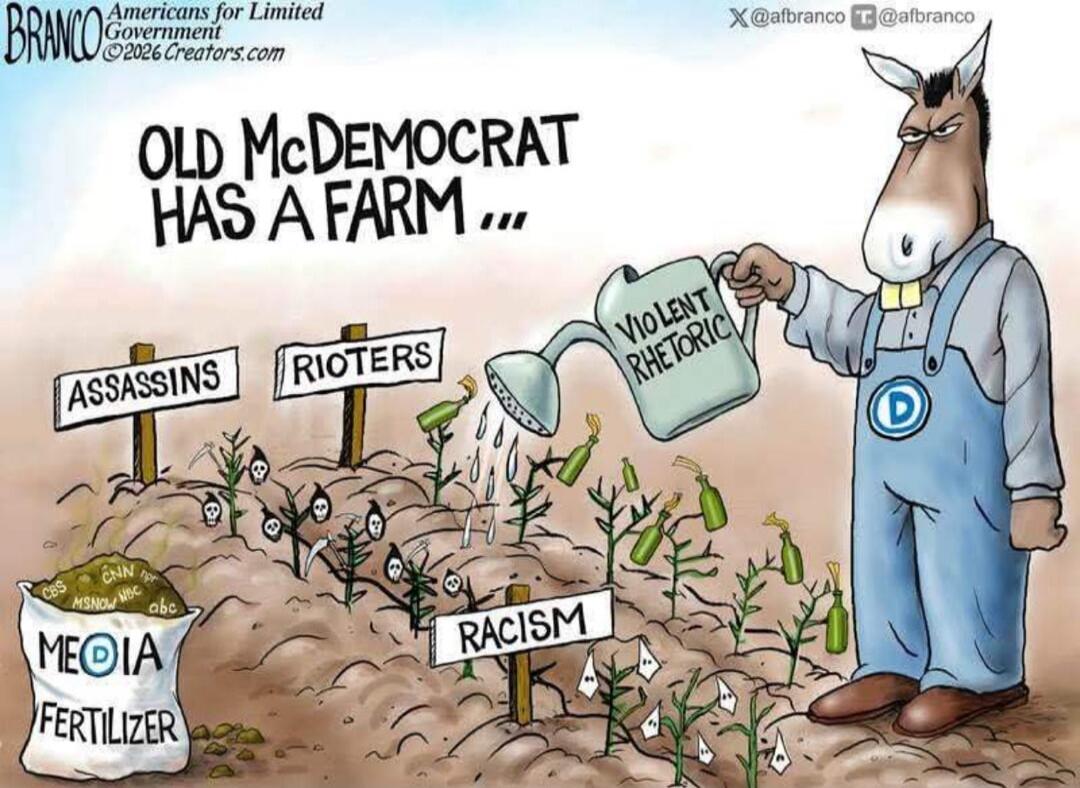 BRANCO Americans for Limited Government ©2026 Creators.com X@afranco T@afranco OLD McDEMOCRAT HAS A FARM ... ASSASSINS RIOTERS VIOLENT RHETORIC RACISM MEDIA FERTILIZER CBS CNN MSNBC abc D