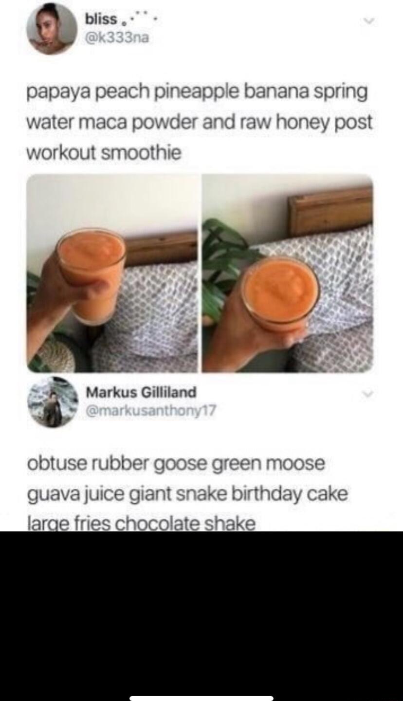 bliss papaya peach pineapple banana spring water maca powder and raw honey post workout smx Markus Gilliland obtuse rubber gc Se green moose guava juice e birthday cake large fries chocolate shake
