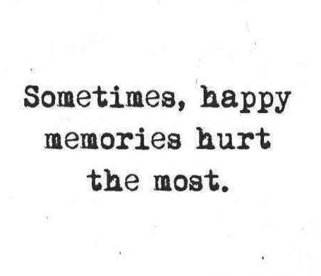 Sometimes, happy memories hurt the most.