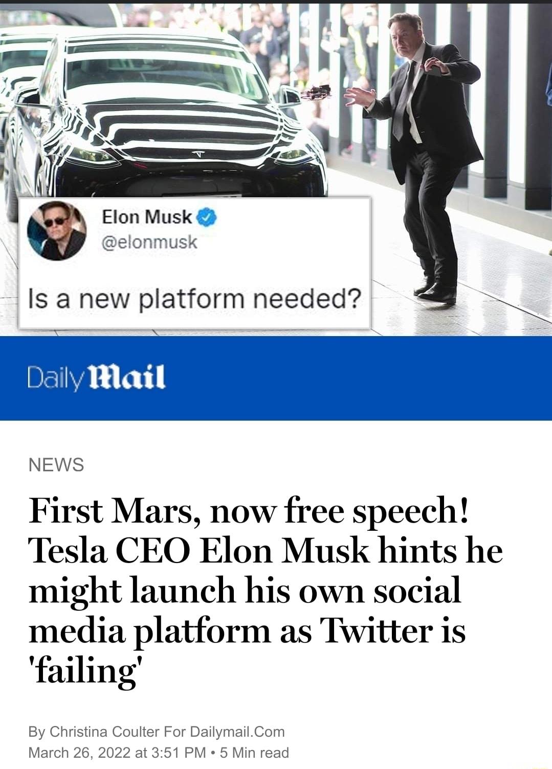 Elon Musk elonmusk Daily Mlail NEWS First Mars now free speech Tesla CEO Elon Musk hints he might launch his own social media platform as Twitter is failing By Christina Coulter For DailymailCom March 26 2022 at 351 PM 5 Min read