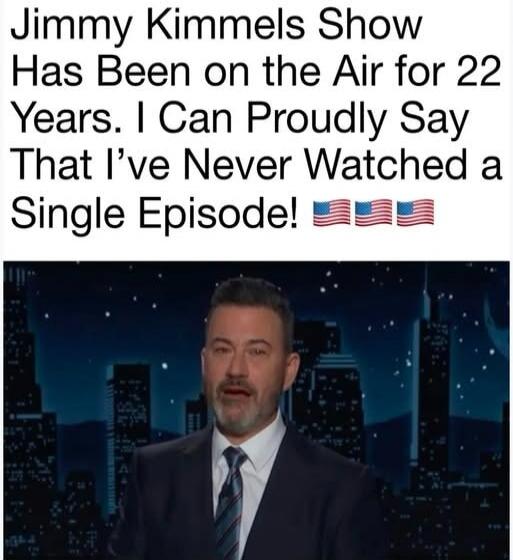 Jimmy Kimmels Show Has Been on the Air for 22 Years. I Can Proudly Say That I’ve Never Watched a Single Episode! 🇺🇸🇺🇸🇺🇸