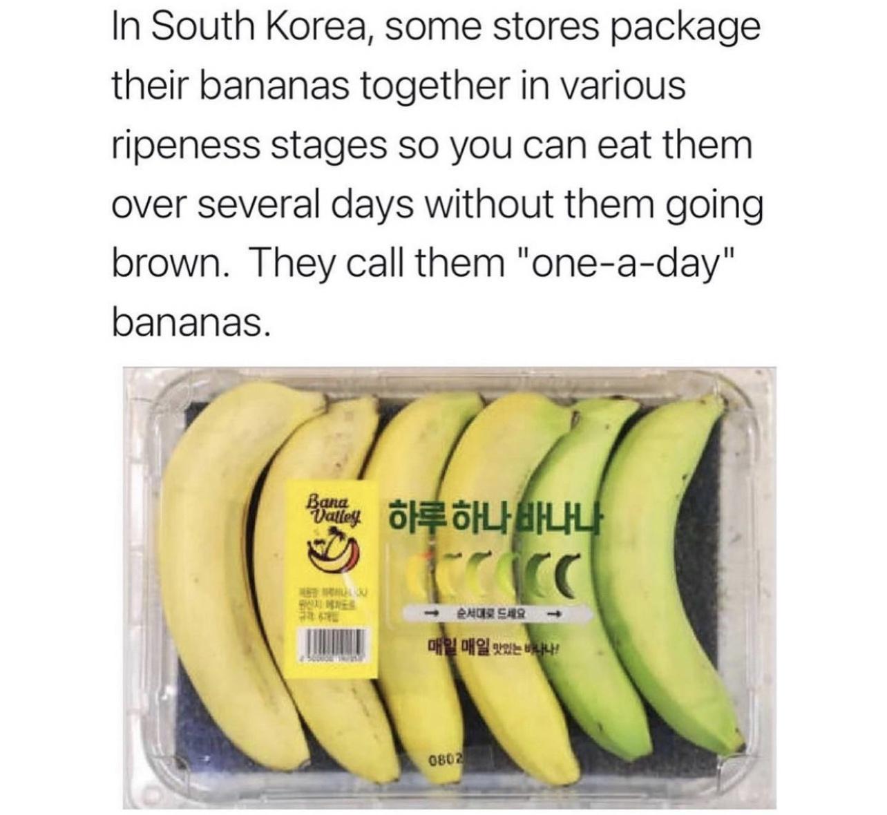 In South Korea some stores package their bananas together in various ripeness stages so you can eat them over several days without them going brown They call them one a day bananas