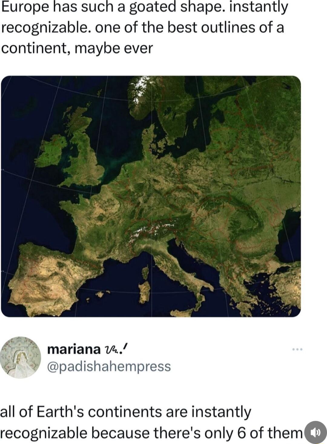 Europe has such a goated shape instantly recognizable one of the best outlines of a continent maybe ever i rg mariana 4 Y padishahempress all of Earths continents are instantly recognizable because theres only 6 of t