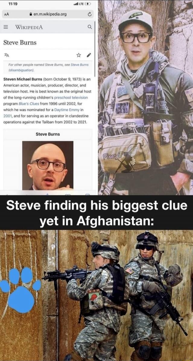 Steve Burns (text from Wikipedia page about Steve Burns) Steve Burns Steve finding his biggest clue yet in Afghanistan: