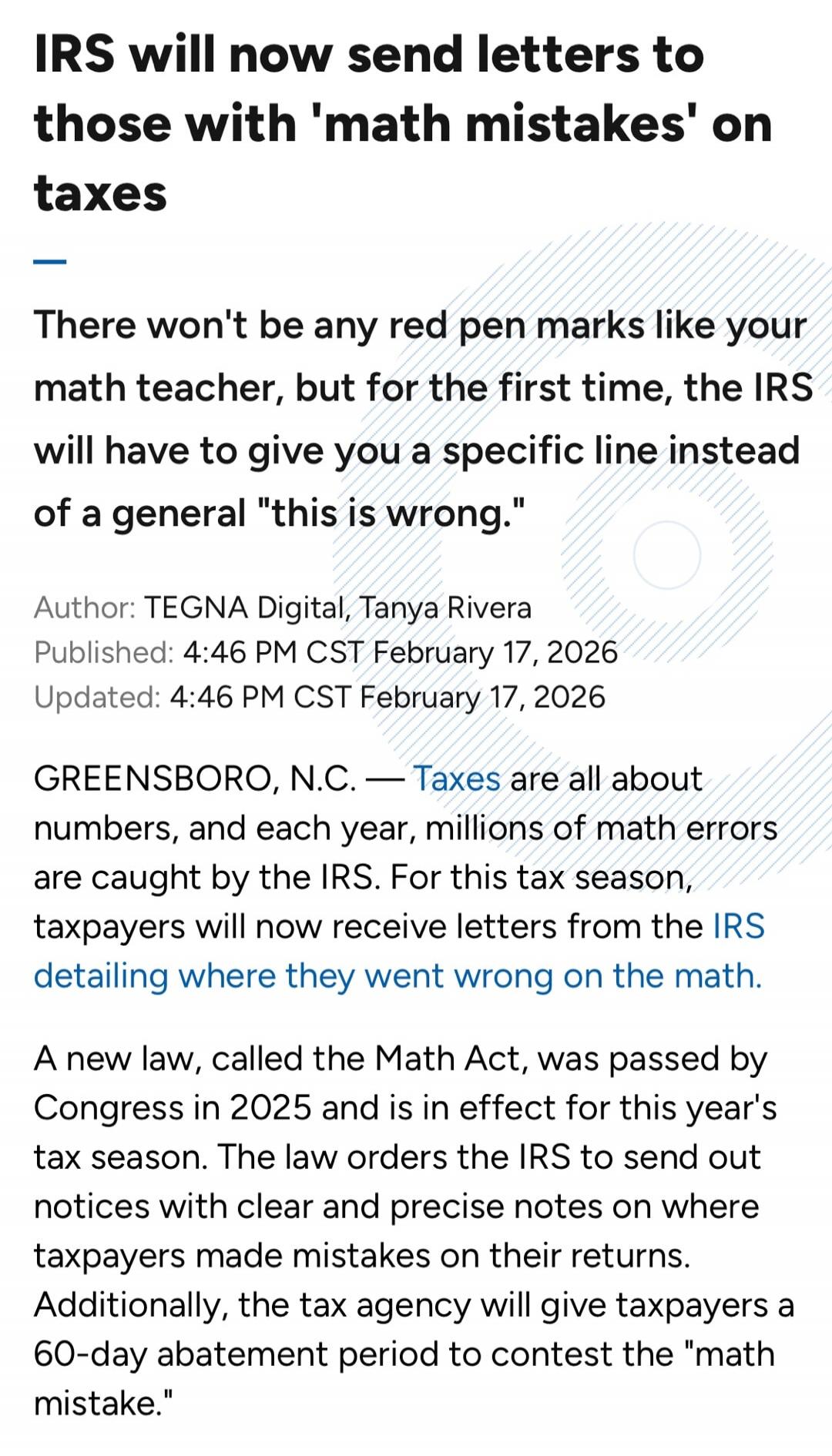 IRS will now send letters to those with 'math mistakes' on taxes 

There won't be any red pen marks like your math teacher, but for the first time, the IRS will have to give you a specific line instead of a general 