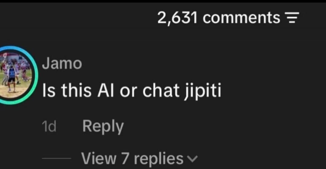2,631 comments Jamo Is this AI or chat jipiti 1d Reply View 7 replies